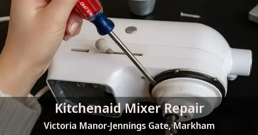 Kitchenaid Mixer Repair Victoria Manor-Jennings Gate, Markham - ON