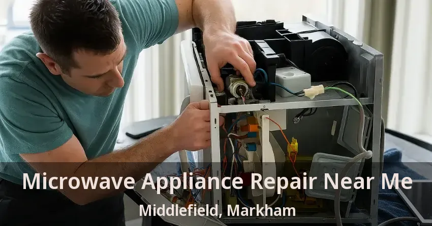 Microwave Appliance Repair Near Me Middlefield, Markham - ON
