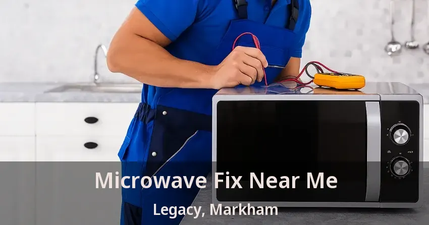 Microwave Fix Near Me Legacy, Markham - ON