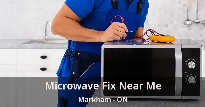 Microwave Fix Near Me Markham - ON