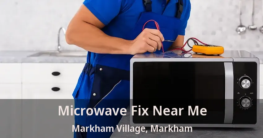 Microwave Fix Near Me Markham Village, Markham - ON
