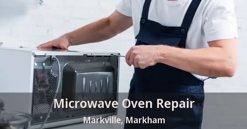 Microwave Oven Repair Markville, Markham - ON