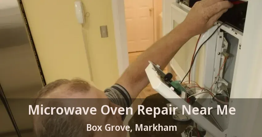 Microwave Oven Repair Near Me Box Grove, Markham - ON