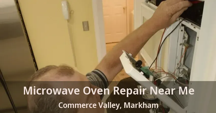Microwave Oven Repair Near Me Commerce Valley, Markham - ON