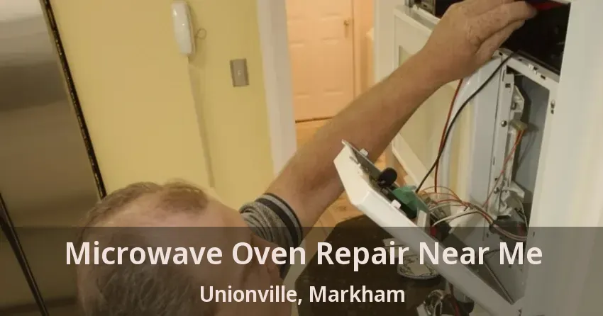 Microwave Oven Repair Near Me Unionville, Markham - ON