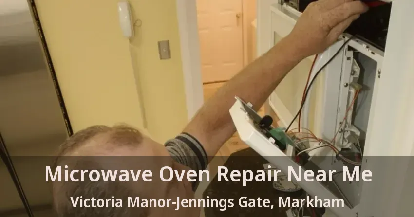 Microwave Oven Repair Near Me Victoria Manor-Jennings Gate, Markham - ON