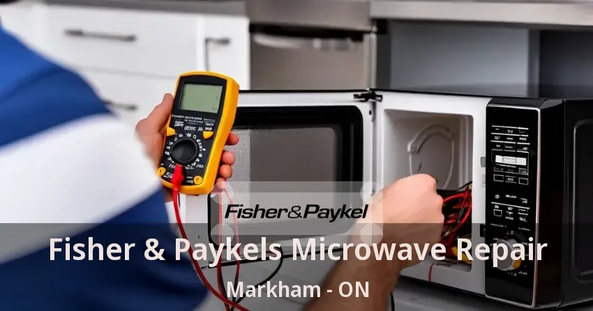 Fisher & Paykels Microwave Repair Markham - ON