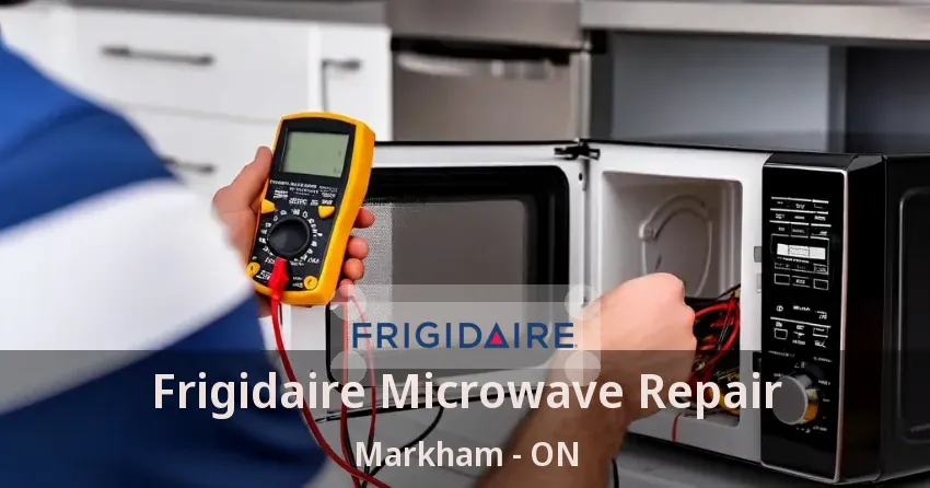Frigidaire Microwave Repair Markham - ON