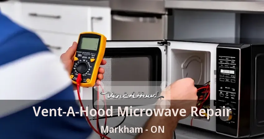 Vent-A-Hood Microwave Repair Markham - ON