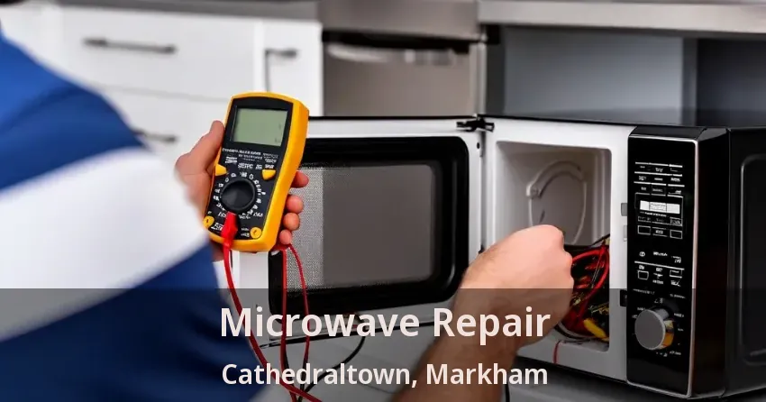 Microwave Repair Cathedraltown, Markham - ON