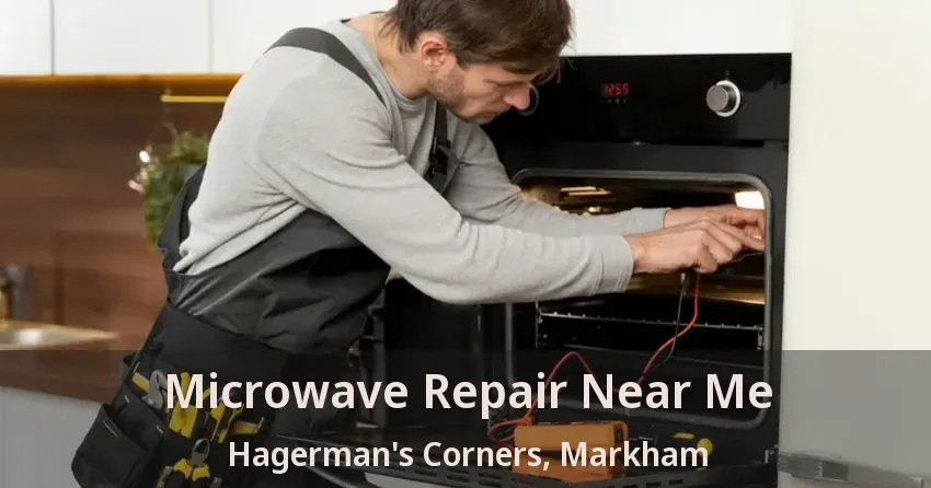 Microwave Repair Near Me Hagerman's Corners, Markham - ON