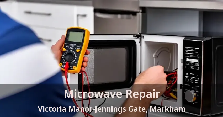 Microwave Repair Victoria Manor-Jennings Gate, Markham - ON
