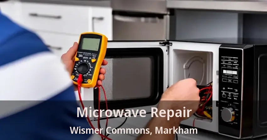 Microwave Repair Wismer Commons, Markham - ON