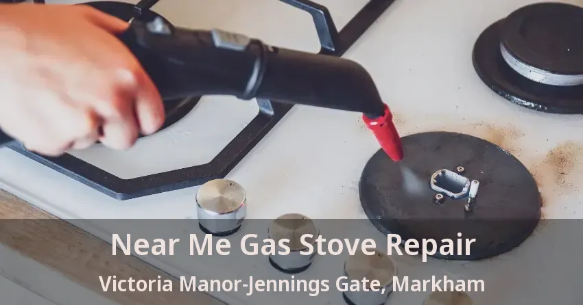 Near Me Gas Stove Repair Victoria Manor-Jennings Gate, Markham - ON