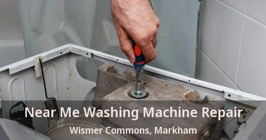 Near Me Washing Machine Repair Wismer Commons, Markham - ON