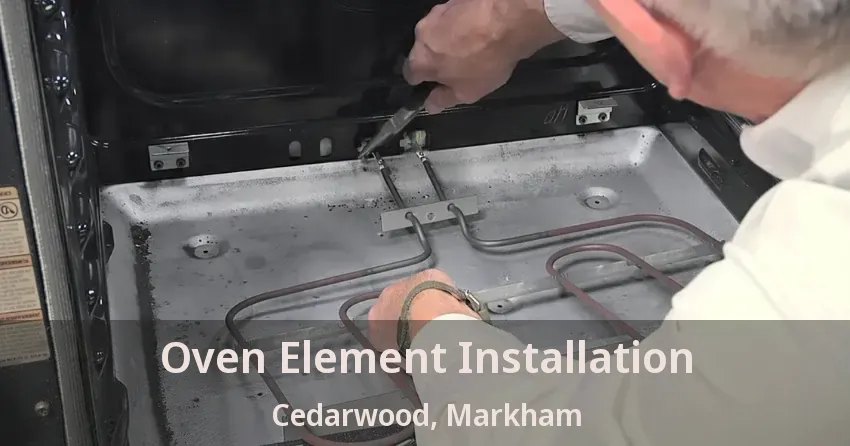 Oven Element Installation Cedarwood, Markham - ON