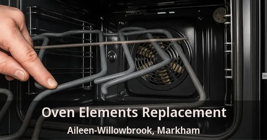 Oven Elements Replacement Aileen-Willowbrook, Markham - ON