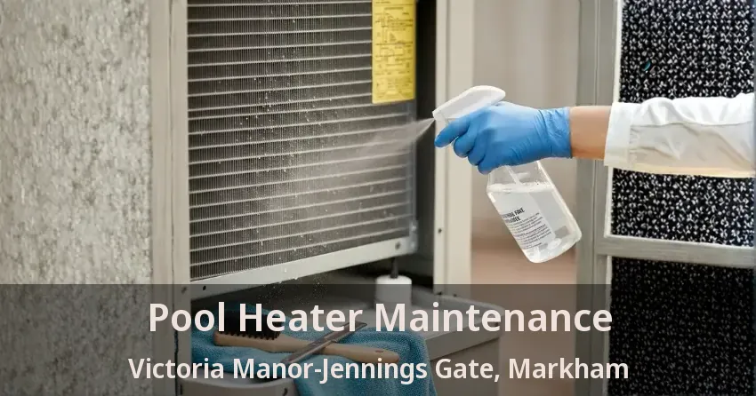 Pool Heater Maintenance Victoria Manor-Jennings Gate, Markham - ON