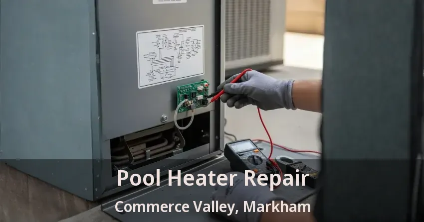 Pool Heater Repair Commerce Valley, Markham - ON