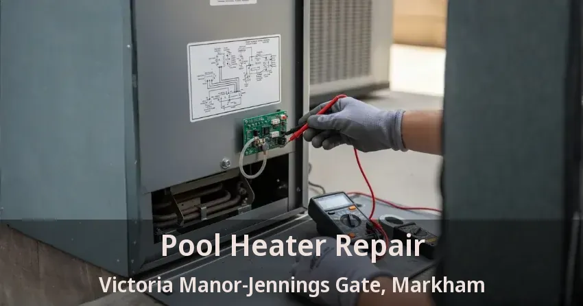 Pool Heater Repair Victoria Manor-Jennings Gate, Markham - ON