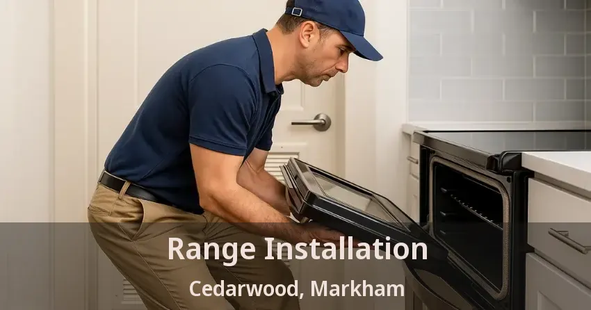 Range Installation Cedarwood, Markham - ON