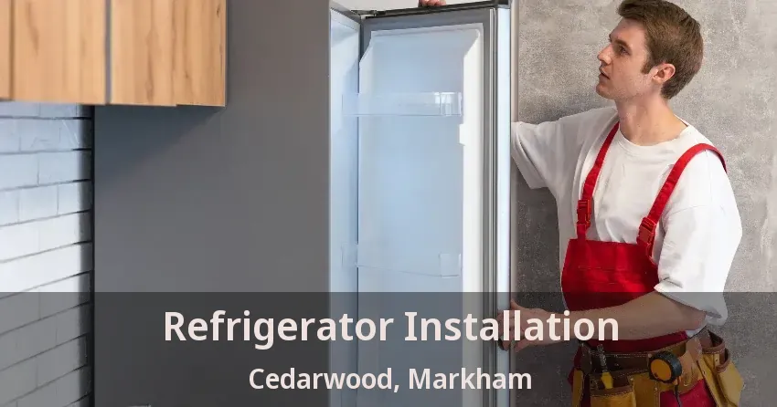 Refrigerator Installation Cedarwood, Markham - ON
