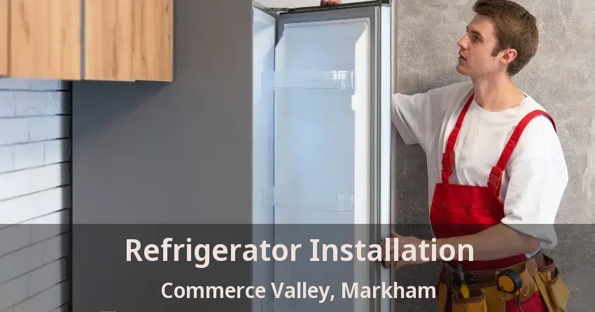 Refrigerator Installation Commerce Valley, Markham - ON