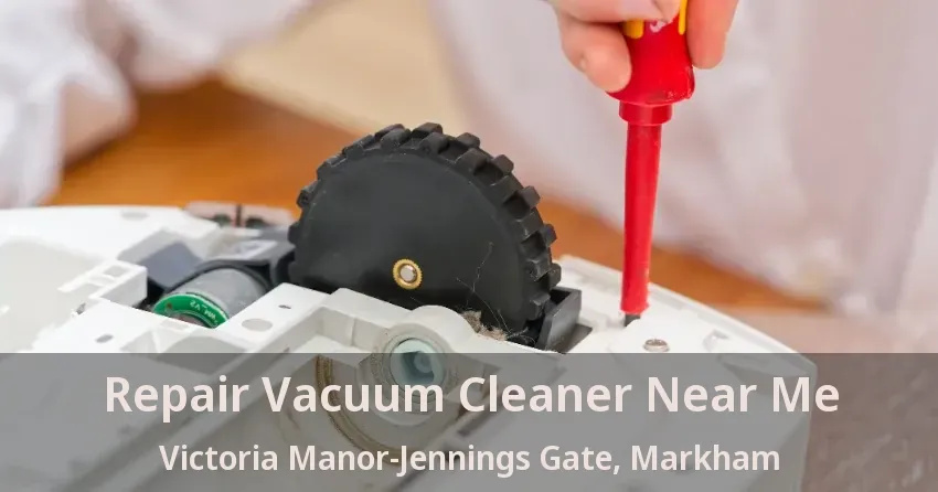 Repair Vacuum Cleaner Near Me Victoria Manor-Jennings Gate, Markham - ON