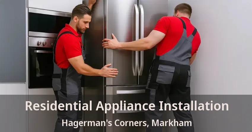 Residential Appliance Installation Hagerman's Corners, Markham - ON