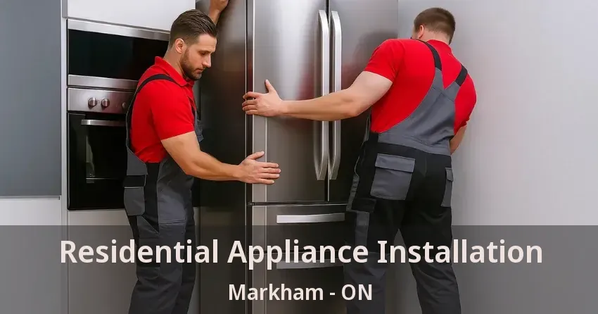 Residential Appliance Installation Markham - ON