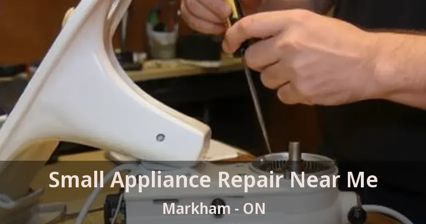 Small Appliance Repair Near Me Markham - ON
