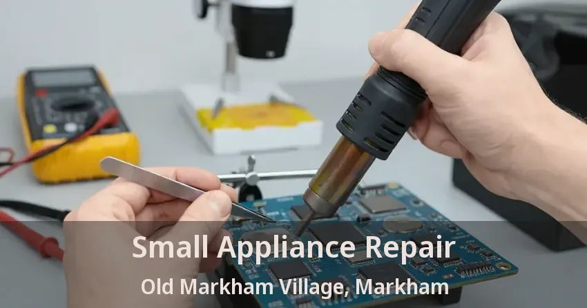 Small Appliance Repair Old Markham Village, Markham - ON