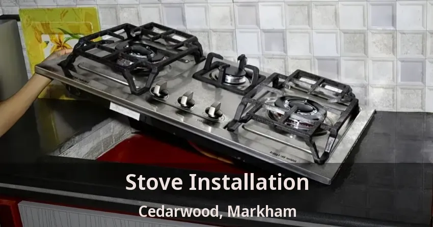 Stove Installation Cedarwood, Markham - ON