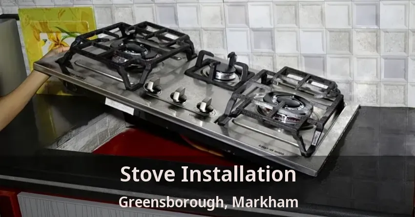 Stove Installation Greensborough, Markham - ON