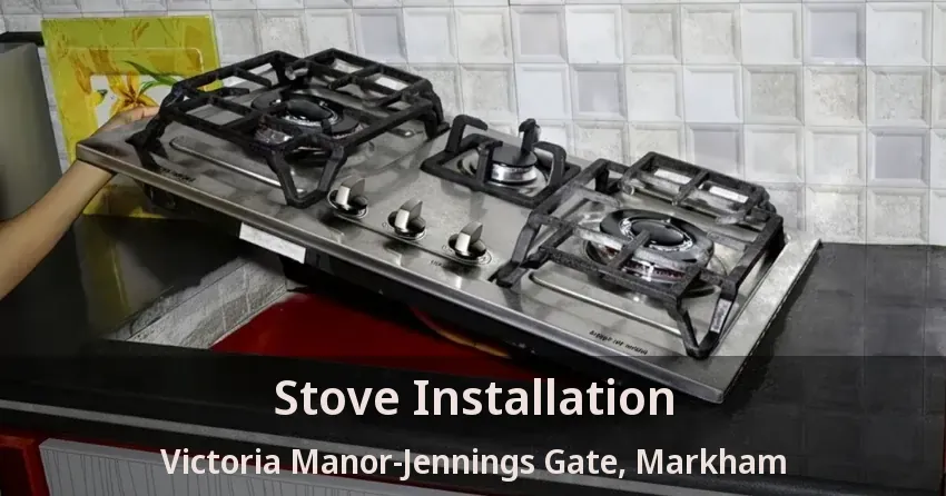 Stove Installation Victoria Manor-Jennings Gate, Markham - ON