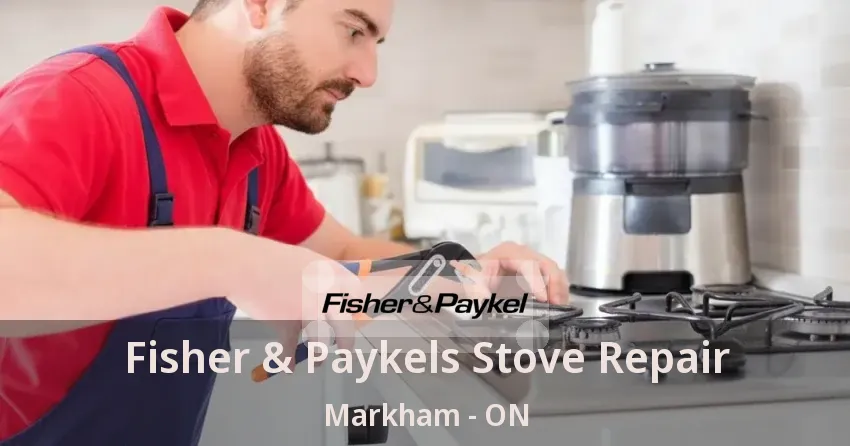Fisher & Paykels Stove Repair Markham - ON