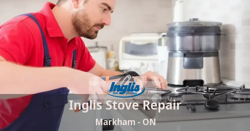 Inglis Stove Repair Markham - ON