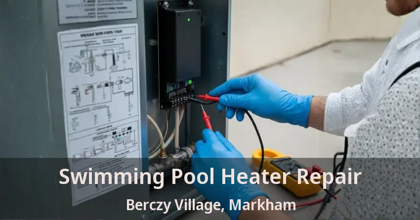 Swimming Pool Heater Repair Berczy Village, Markham - ON