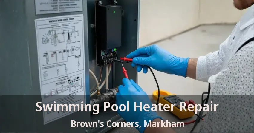 Swimming Pool Heater Repair Brown's Corners, Markham - ON