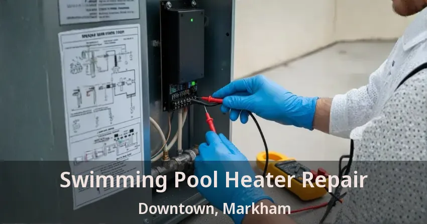 Swimming Pool Heater Repair Downtown, Markham - ON