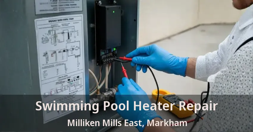 Swimming Pool Heater Repair Milliken Mills East, Markham - ON