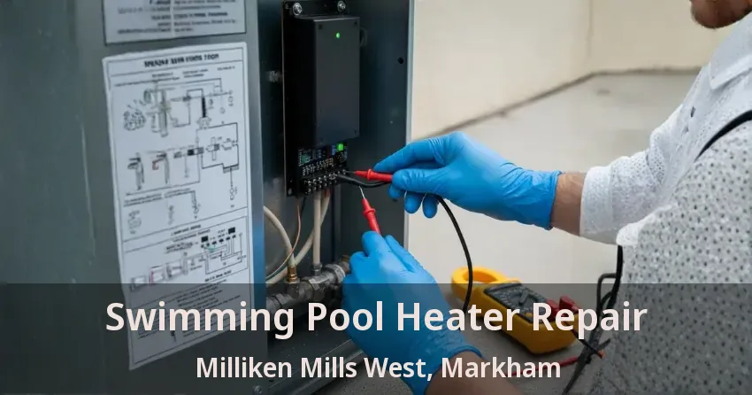 Swimming Pool Heater Repair Milliken Mills West, Markham - ON