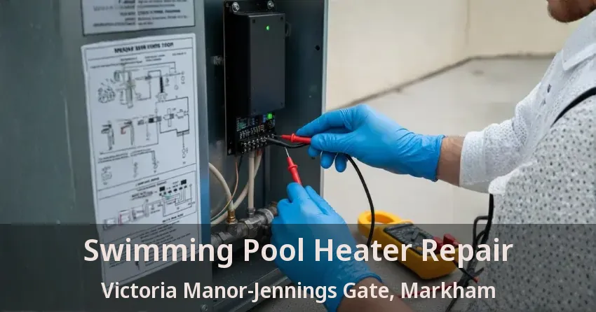 Swimming Pool Heater Repair Victoria Manor-Jennings Gate, Markham - ON