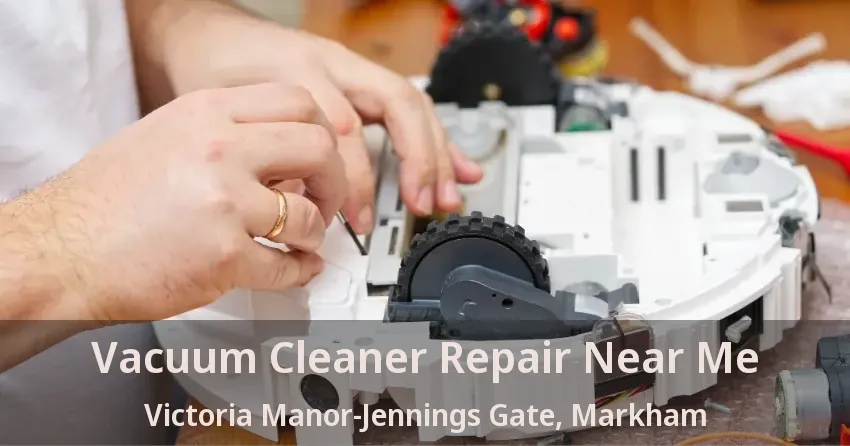 Vacuum Cleaner Repair Near Me Victoria Manor-Jennings Gate, Markham - ON