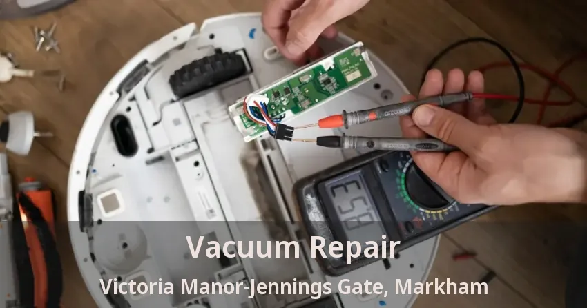 Vacuum Repair Victoria Manor-Jennings Gate, Markham - ON